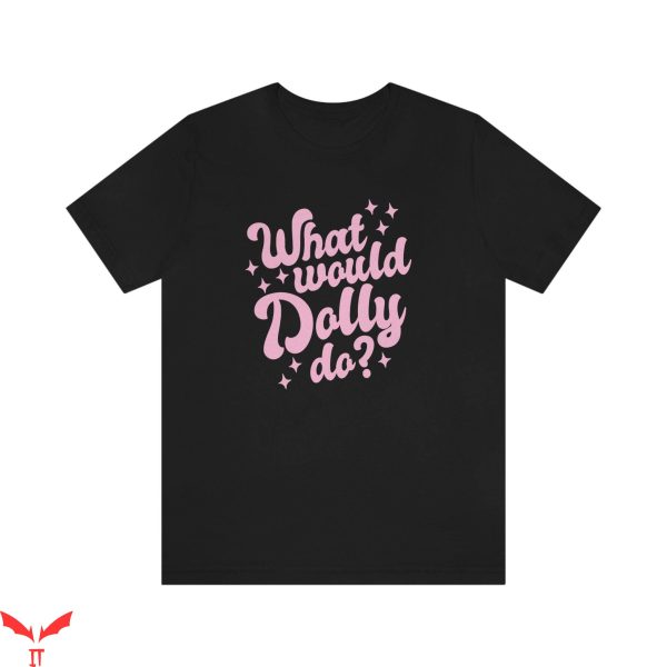 What Would Dolly Do T-Shirt Vintage Style Trendy Meme Tee