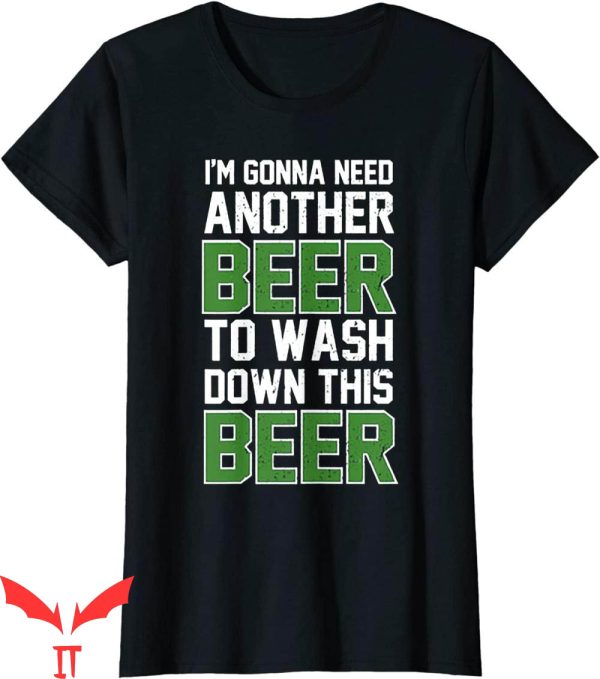 Womens Beer T-Shirt I’m Gonna Need Another Beer To Wash Down