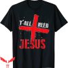 Y’All Need Jesus T-Shirt Christian Faith Prayer Cross God