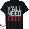Y’All Need Jesus T-Shirt Christianity Christian Savior Lord