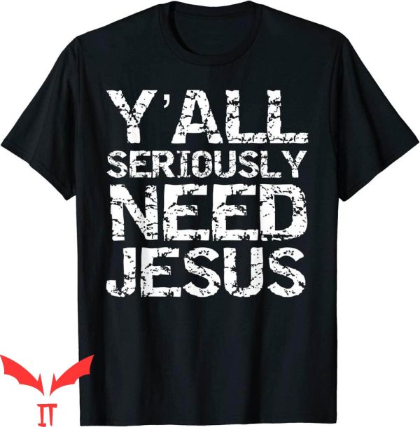 Y’All Need Jesus T-Shirt Funny Christian Quote Sarcastic