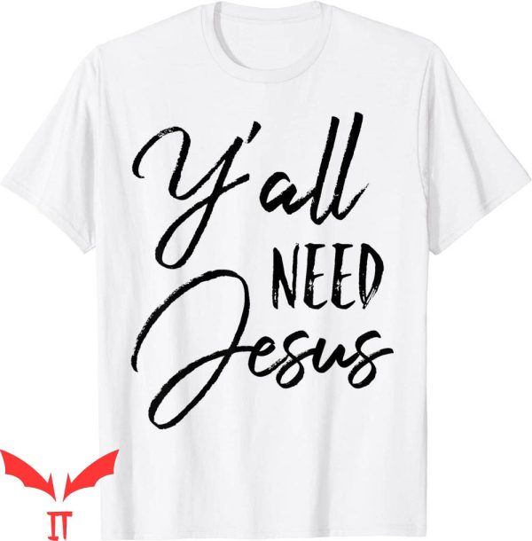 Y’All Need Jesus T-Shirt Funny Southern Religious Sunday