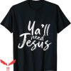 Y’All Need Jesus T-Shirt Trendy Christian Religious Quote