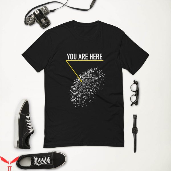 You Are Here T-Shirt In The Universe Trendy Quote Tee