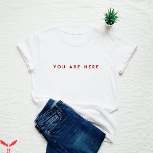You Are Here T-Shirt Navigation Funny Location Minimalist