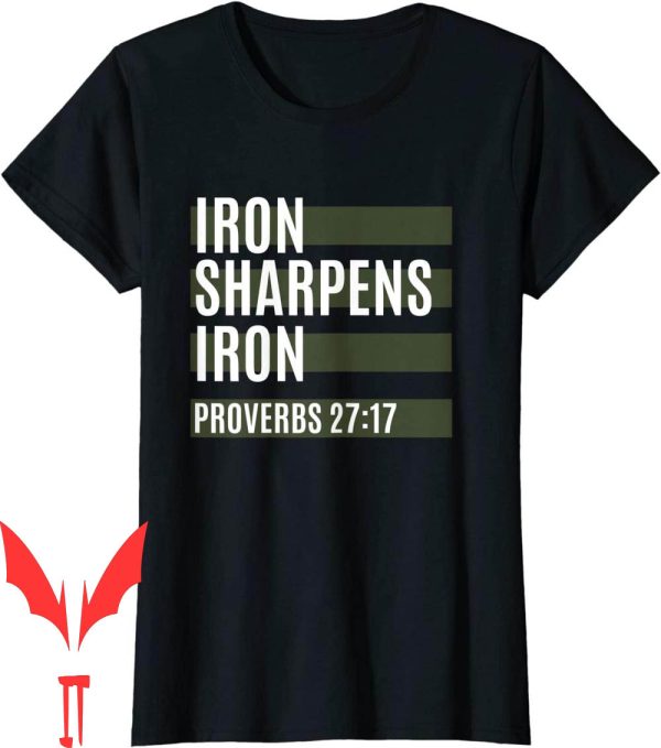 Iron Sharpens Iron T-Shirt As So One Person Sharpens Another