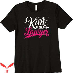 Kim Is My Lawyer T-Shirt Pink Social Criminal Justice Funny