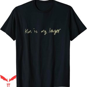 Kim Is My Lawyer T-Shirt Typography For Criminal Justice