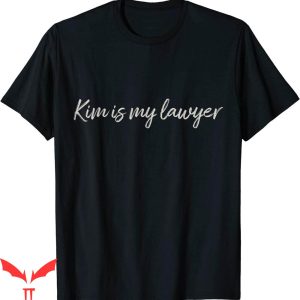 Kim Is My Lawyer T-Shirt Best Gift For Girlfriend Daughter