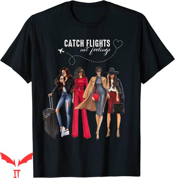 Catch Flights Not Feelings T-shirt Women Summer Vacation