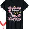 53 Birthday T-Shirt Stepping Into My Like A Queen Happy To Me Mom
