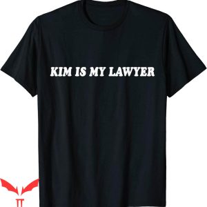 Kim Is My Lawyer T-Shirt Social Criminal Justice Reform