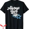 Always Give Up T-Shirt