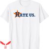 Astros Hate Us T-Shirt Houston Baseball Fans Stand Together