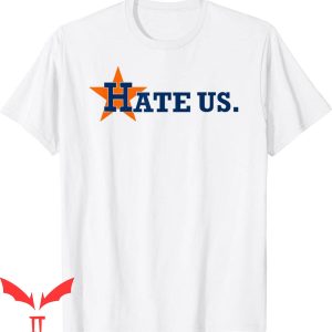 Hate Us Houston Astros Baseball T-Shirt - ReviewsTees