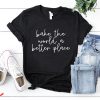 Baker T-Shirt Bake The World A Better Place Shirt