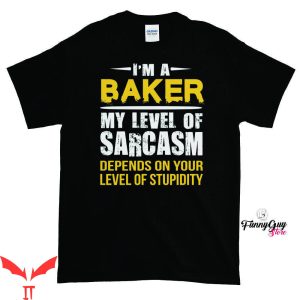 Baker T-Shirt Baker Sarcastic Baker Tee