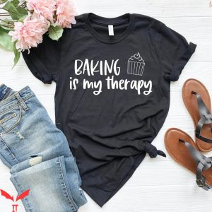 Baker T-Shirt Baking Is My Therapy Baking Shirt