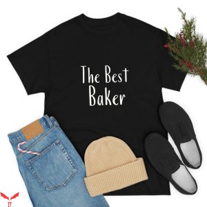Baker T-Shirt The Best Baker T-shirt