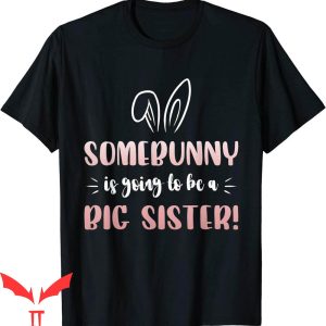 Big Sister Announcement T-Shirt Somebunny Big Sister