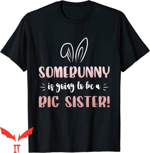 Big Sister Announcement T-Shirt Somebunny Big Sister