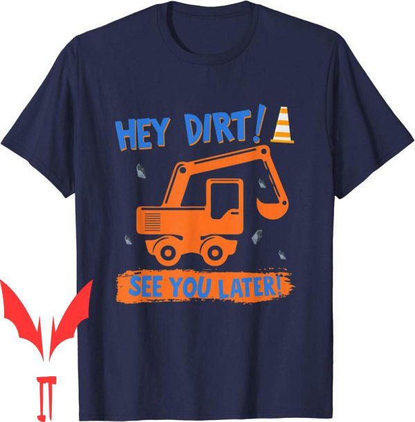 Blippi Birthday T-Shirt Funny Excavator Hey Dirt See You Later For Men Women Kids
