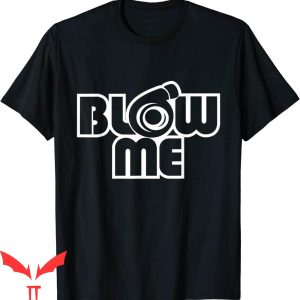 Blow Me T-Shirt Car Enthusiast Turbocharger Trendy Tee