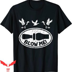 Blow Me T-Shirt Duck Hunting Funny Duck Call Hunter Tee