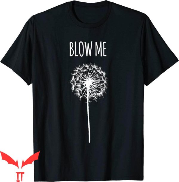 Blow Me T-Shirt Funny Dandelion Flower Puff Quote Tee
