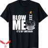 Blow Me T-Shirt It’s My Birthday Joke Funny Trendy Tee