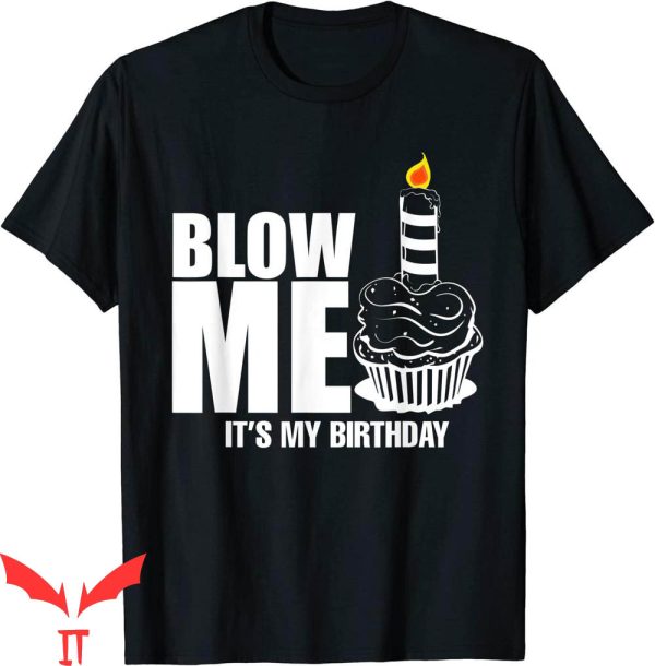 Blow Me T-Shirt It’s My Birthday Joke Funny Trendy Tee