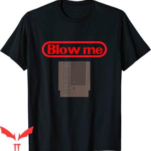 Blow Me T-Shirt Retro Video Game Old School Gamer Tee