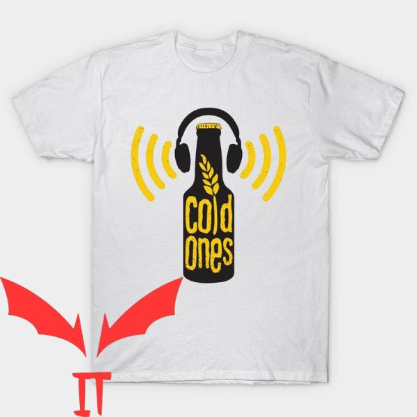 Cold Ones T-Shirt Beer Bottle With Headphones Funny Meme