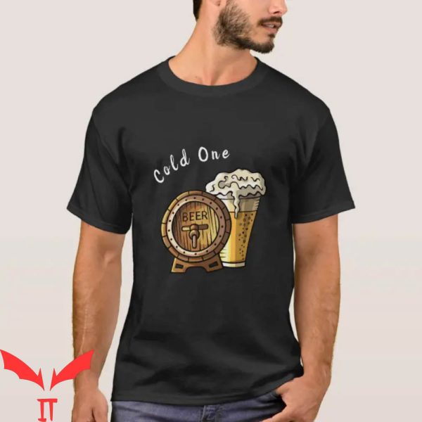Cold Ones T-Shirt Beer Trendy Drinking Sayings Funny Tee