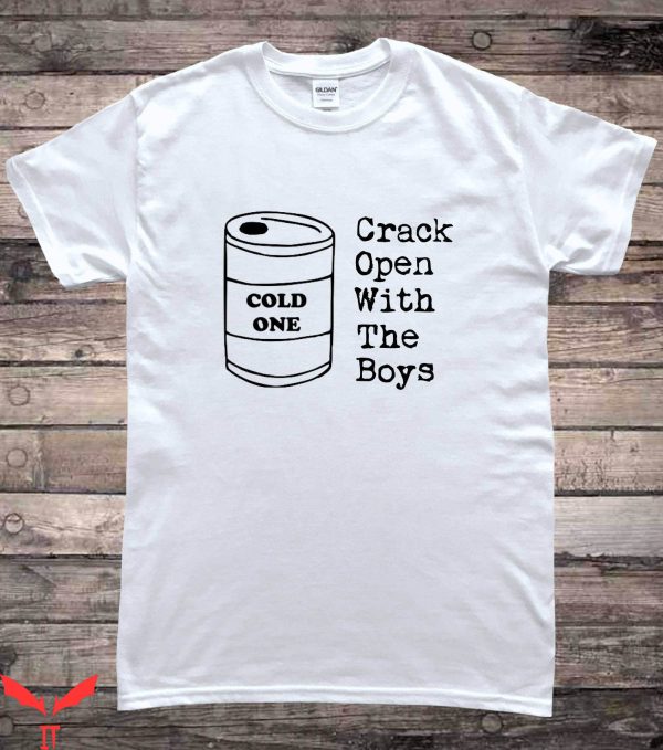 Cold Ones T-Shirt Crack Open A Cold One With The Boys Meme