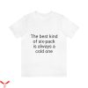Cold Ones T-Shirt The Best Kind Of Six-Pack Is Always A Cold