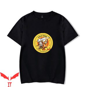 Cold Ones T-Shirt With Chad And Max Funny Drinking Meme