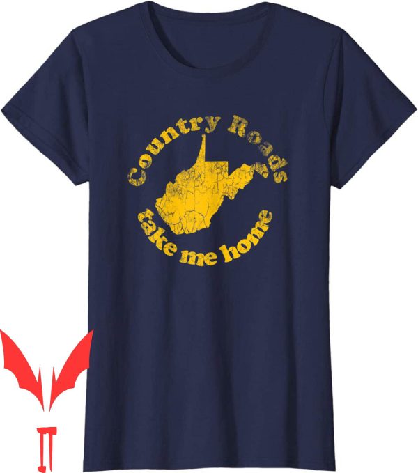Country Roads Take Me Home T-Shirt West Virginia