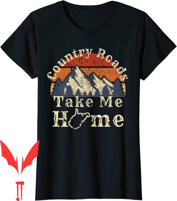 Country Roads Take Me Home T-Shirt West Virginia Mountains