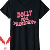 Dolly For President T-Shirt