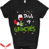 Drink Up Grinches T-Shirt