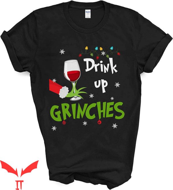 Drink Up Grinches T-Shirt