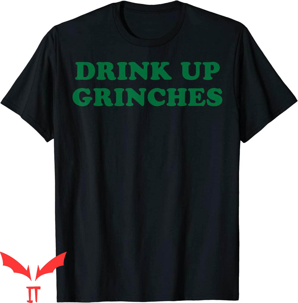 Drink Up Grinches T-Shirt Green Title Across Chest Christmas Drink Up Grinches T-Shirt Green Title Across Chest Christmas