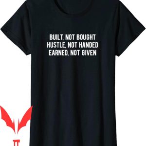 Earned Not Given T-Shirt Built Not Bought Hustle Not Handed
