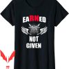 Earned Not Given T-Shirt Nurse Shirt RN Registered Nursing