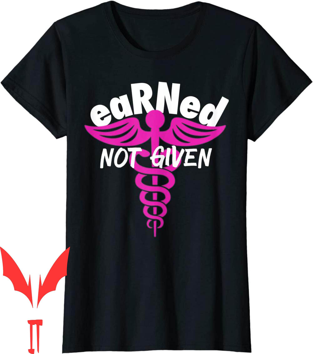 Earned Not Given T-Shirt Registered Nurse RN