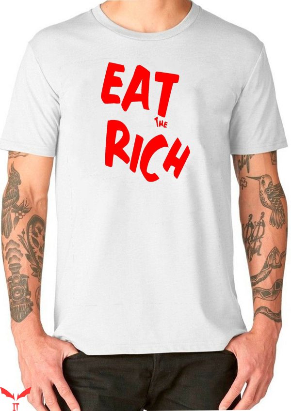 Eat The Rich T-Shirt Eat The Rich Fun Tee