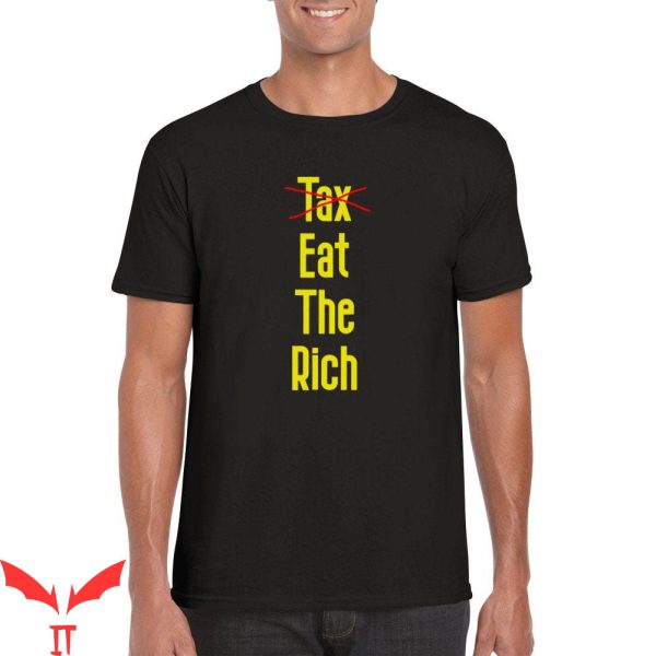 Eat The Rich T-Shirt Tax The Rich Eat The Rich Shirt