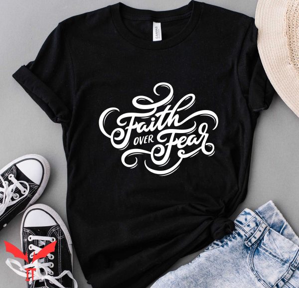 Faith Over Fear T Shirt Vintage Christian Faith T Shirt