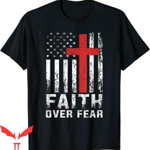 Faith Over Fear T-Shirt Christian American Flag Tee